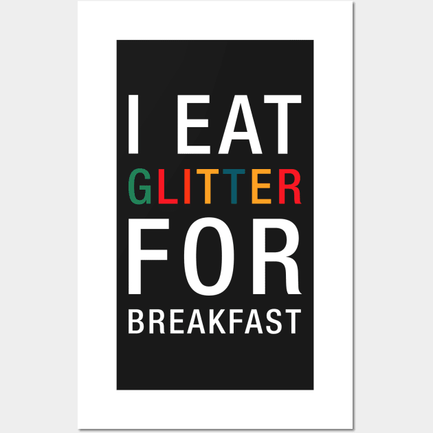 I Eat Glitter For Breakfast Wall Art by CityNoir